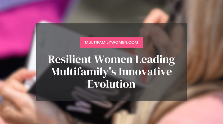 Resilient Women Leading Multifamily's Innovative Evolution