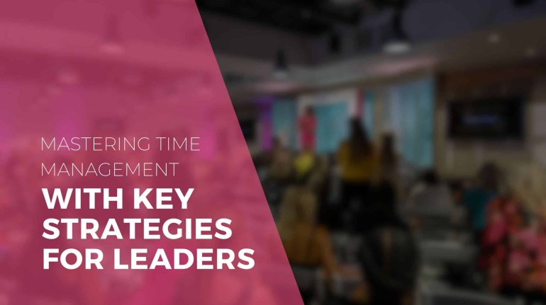 Mastering Time Management with Key Strategies for Leaders